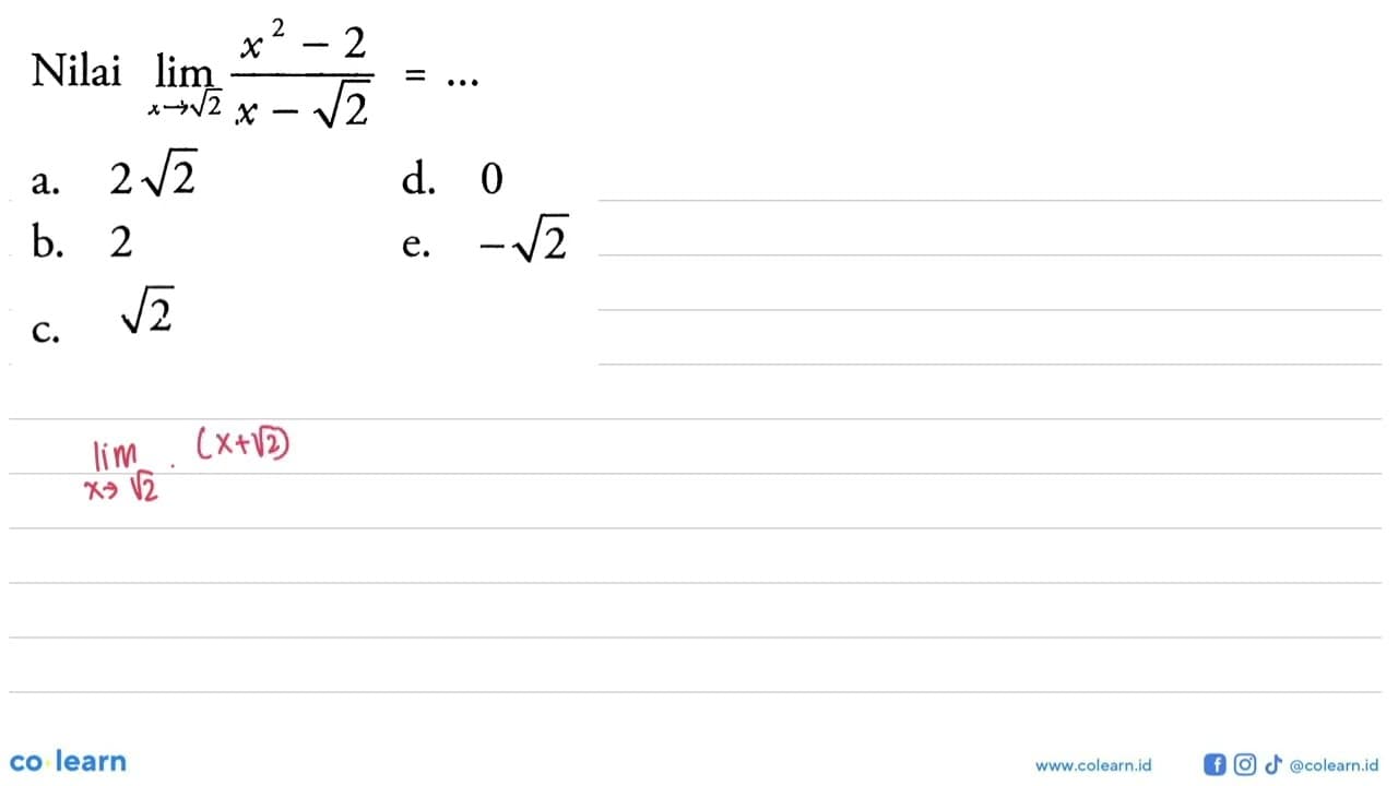 Nilai lim x->akar(2) (x^2-2)/(x-akar(2))=