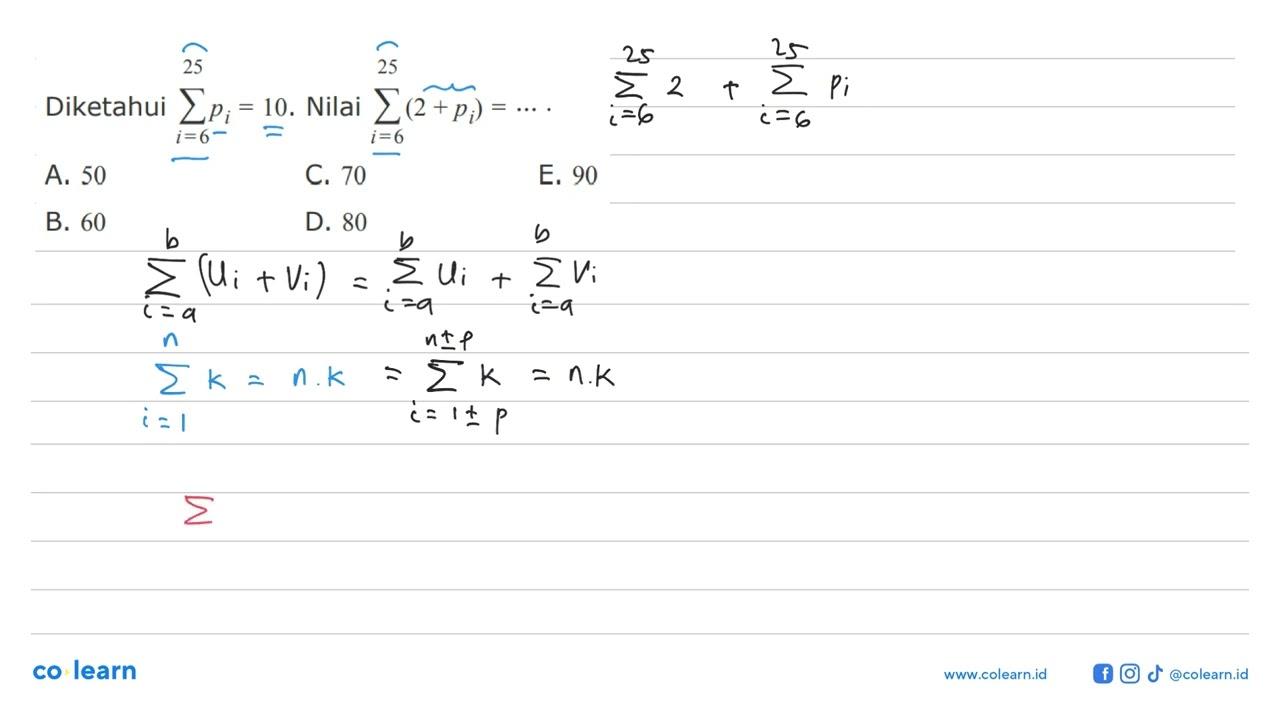 Diketahui sigma i=6 25 pi=10. Nilai sigma i=6 25 (2+pi)=