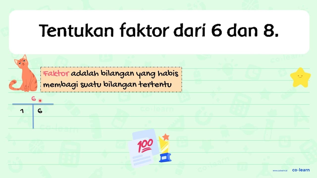 Tentukan faktor dari 6 dan 8 .