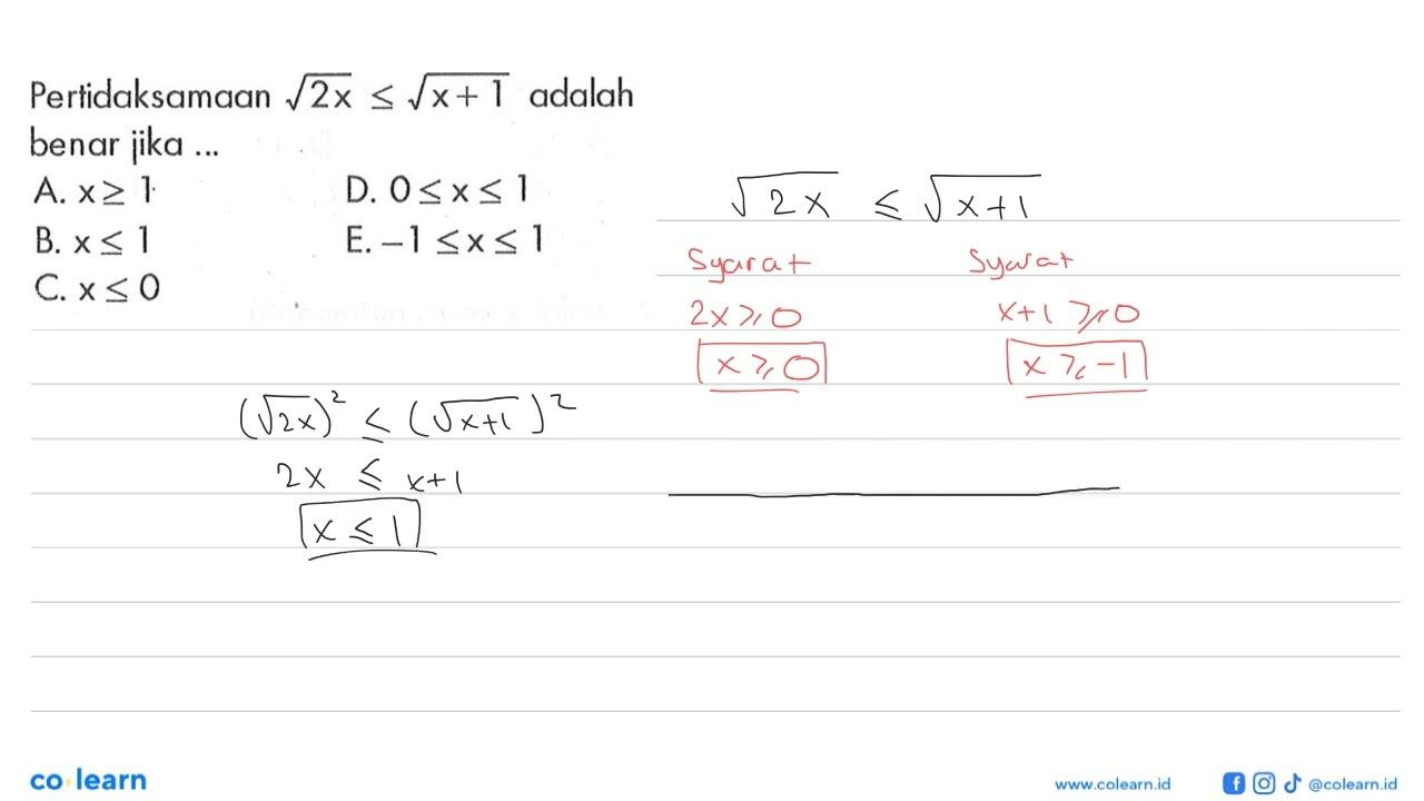 Pertidaksamaan akar(2x) <= akar(x+1) adalah benar jika....