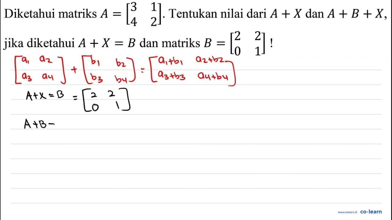 Diketahui matriks A=[3 1 4 2] . Tentukan nilai dari A+X dan