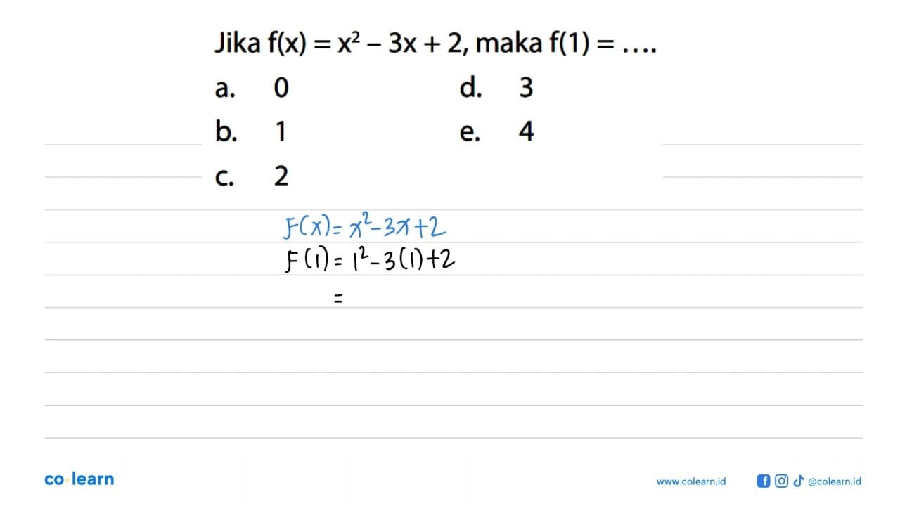 Jika f(x)=x^2-3 x+2 , maka f(1)=... a. 0d. 3b. 1e. 4c. 2