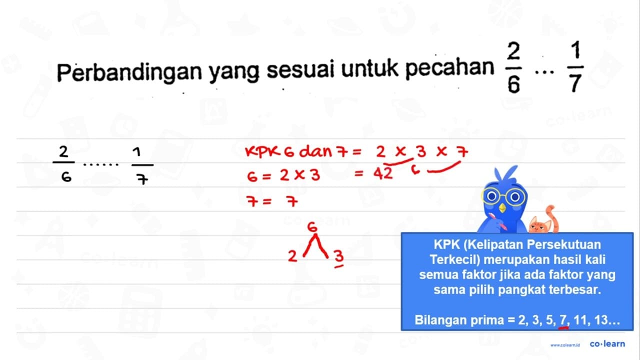 Perbandingan yang sesuai untuk pecahan 2/6 .. 1/7