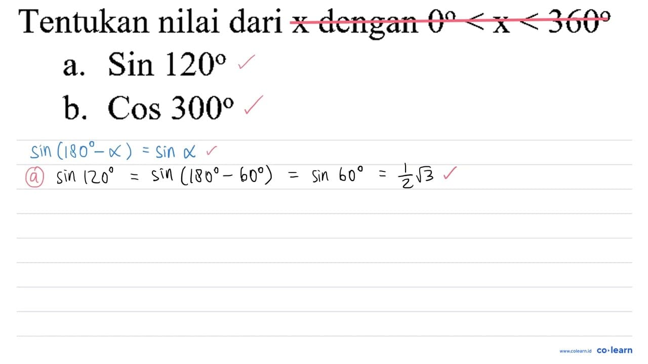 Tentukan nilai dari x dengan 0<x<360 a. Sin 120 b. Cos 300