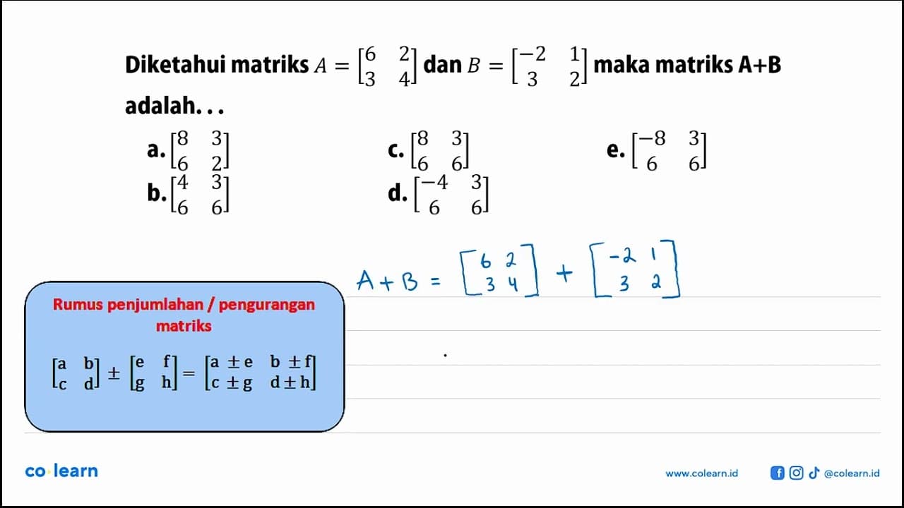 Diketahui matriks A=[6 2 3 4] dan B=[-2 1 3 2] maka matriks