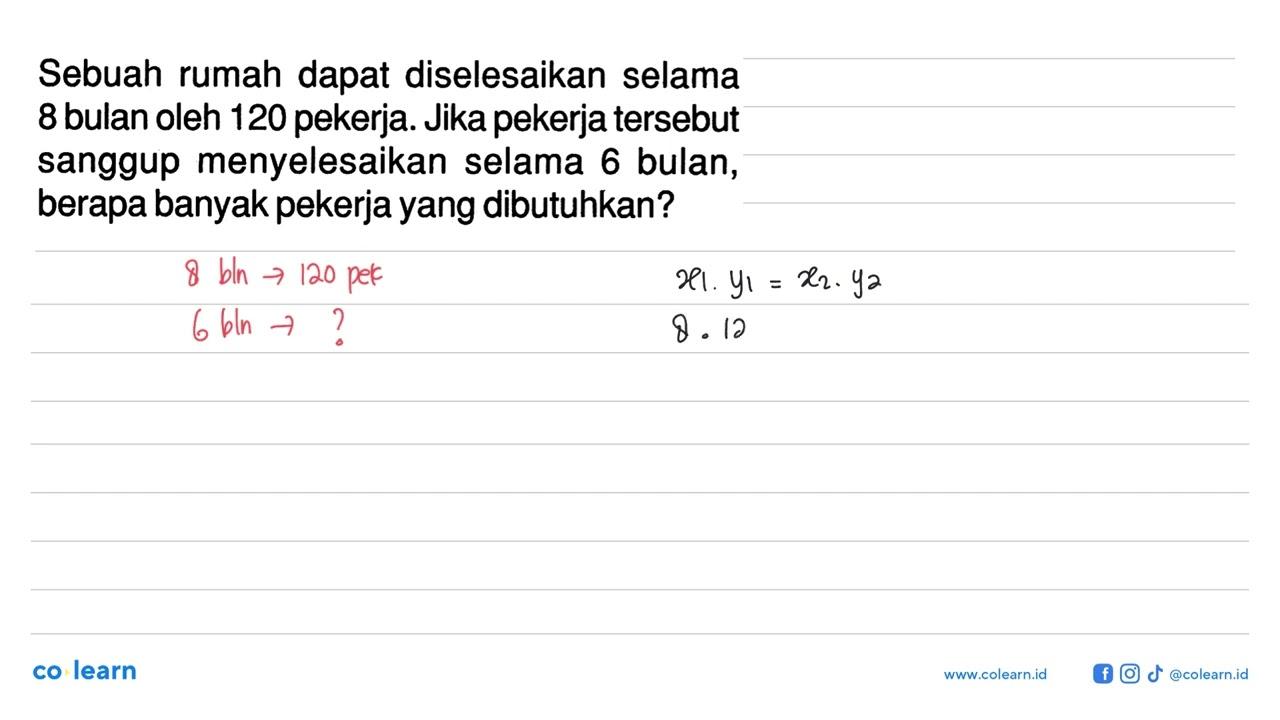 Sebuah rumah dapat diselesaikan selama 8 bulan oleh 120