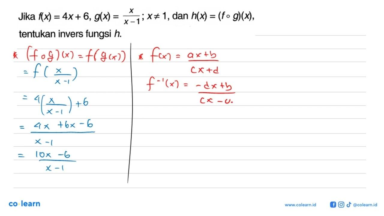 Jika f(x)=4 x+6, g(x)=x/x-1 ;x =/= 1 , dan h(x)=(f o g)(x)