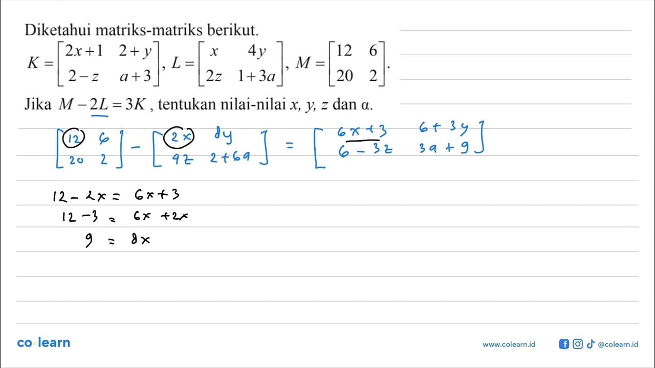 Diketahui matriks-matriks berikut. K=(2x+1 2+y 2-z a+3),