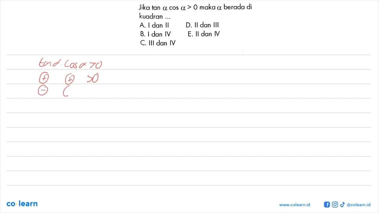 Jika tan a cos a>0 maka a berada di kuadran ...
