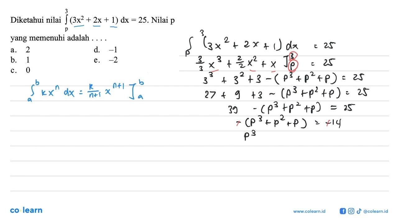 Diketahui nilai integral p 3 (3 x^2+2x+1) dx=25. Nilai p