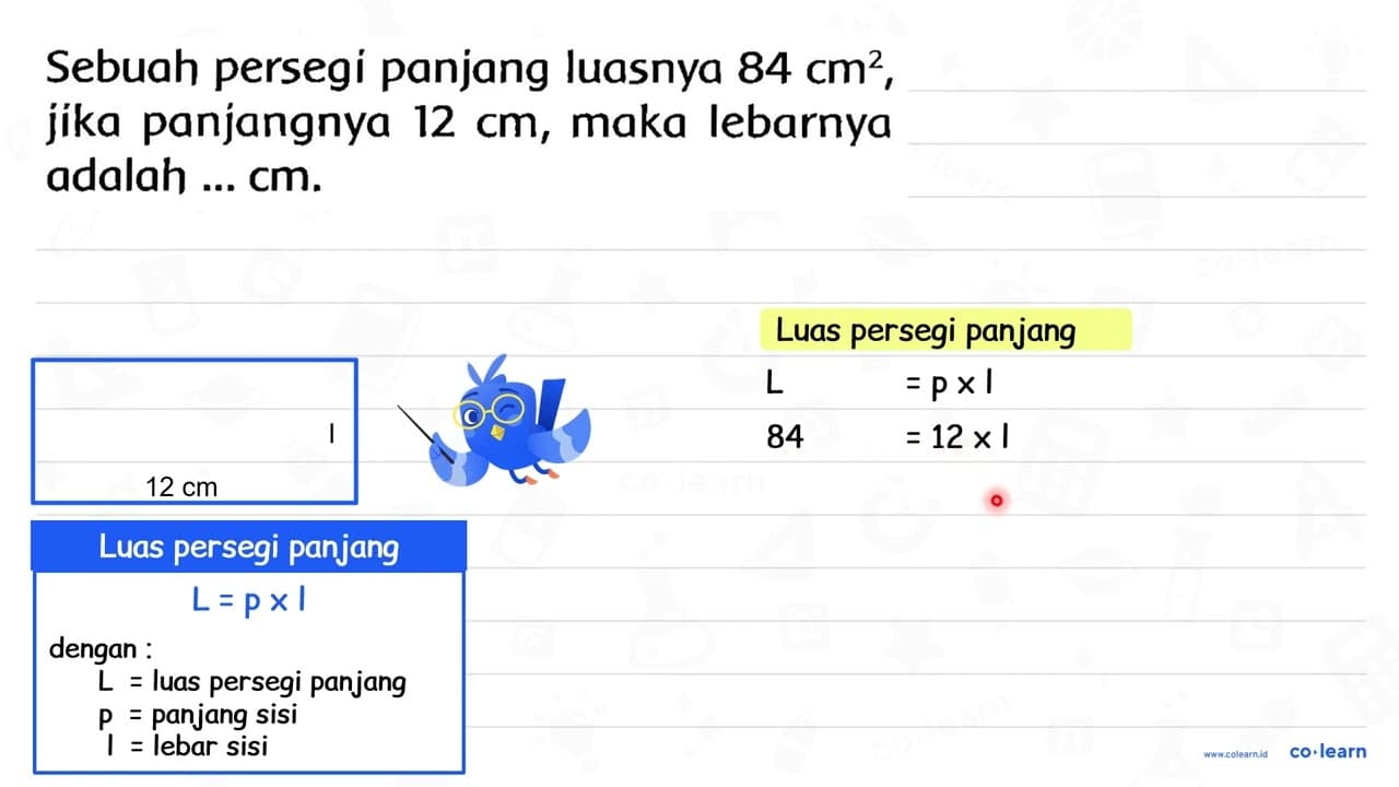 Sebuah persegi panjang luasnya 84 cm^(2) , jika panjangnya