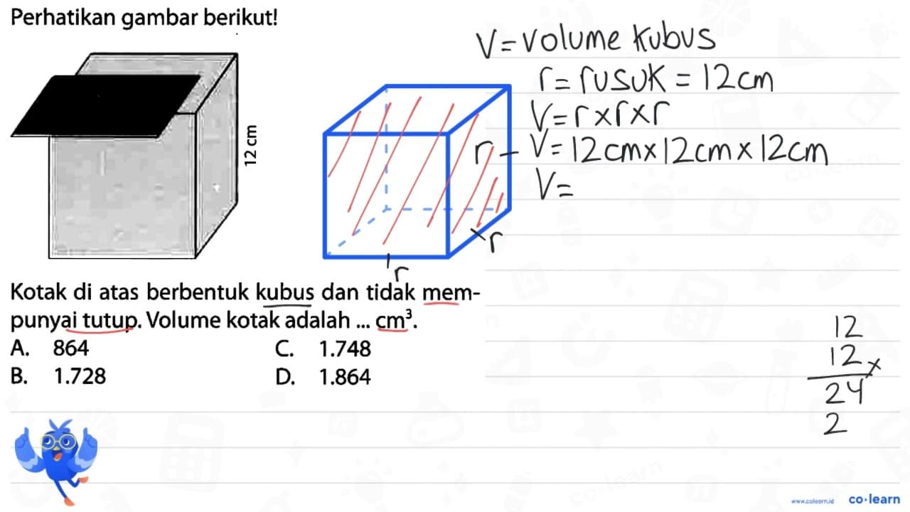 Perhatikan gambar berikut! Kotak di atas berbentuk kubus