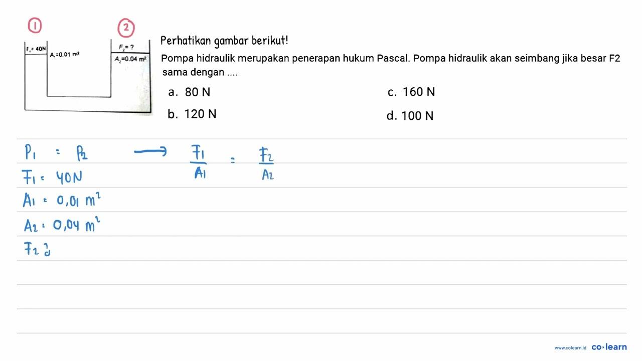 F1 = 40 N A1 = 0,01 m^2 F2 = ? A2 = 0,04 m^2 Perhatikan