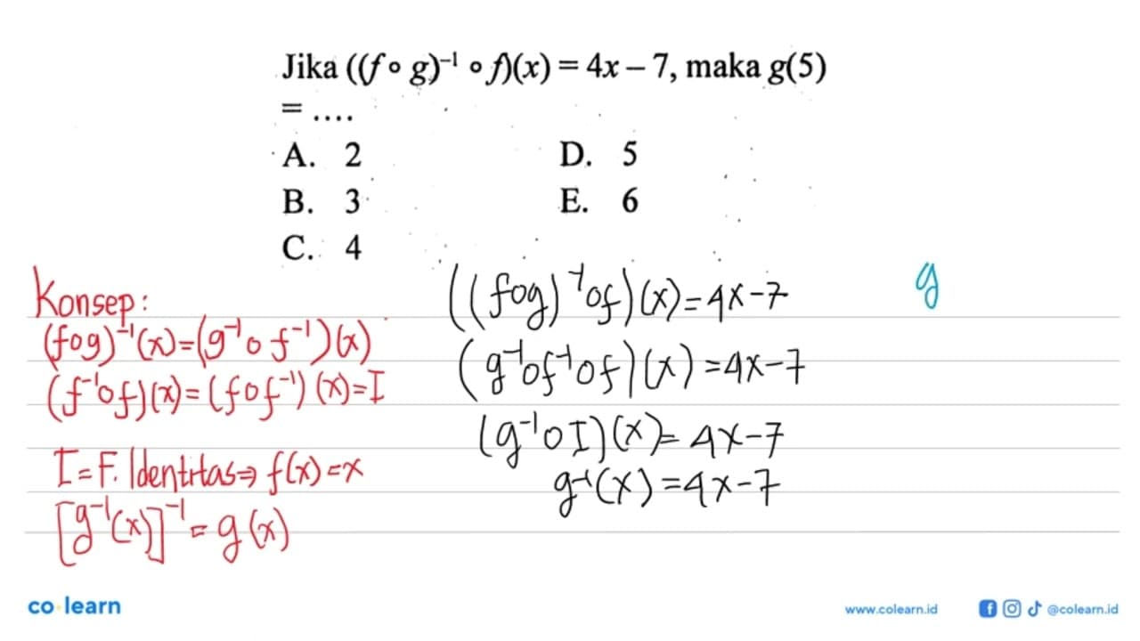 Jika ((fog)^(-1)of)(x)=4x-7, maka g(5)=...