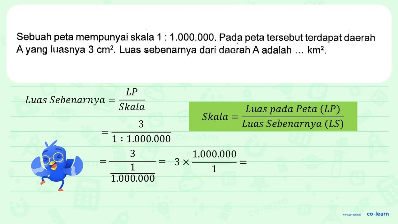 Sebuah peta mempunyai skala 1 : 1.000.000. Pada peta