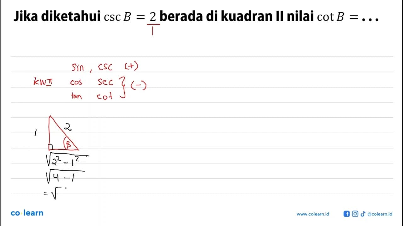 Jika diketahui csc B=2 berada di kuadran II nilai cot B=...