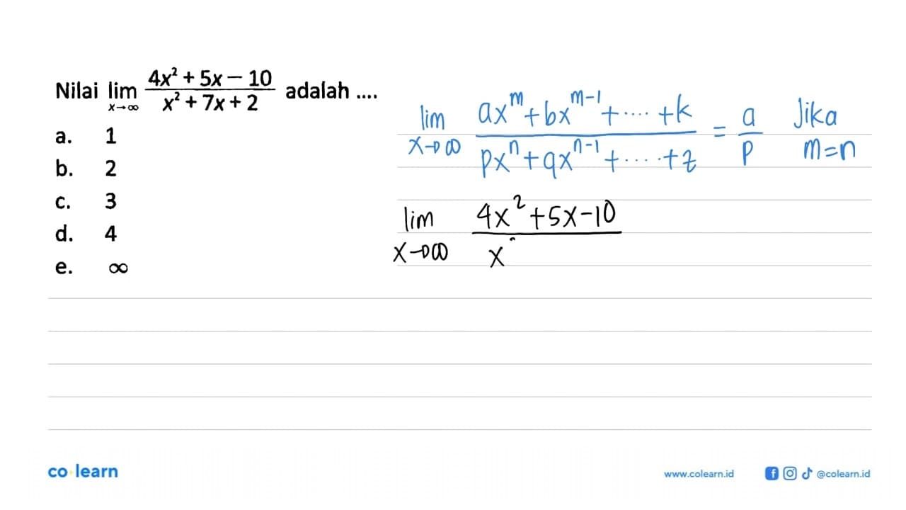 Nilai lim x->tak hingga (4x^2+5x-10)/(x^2+7x+2) adalah ...