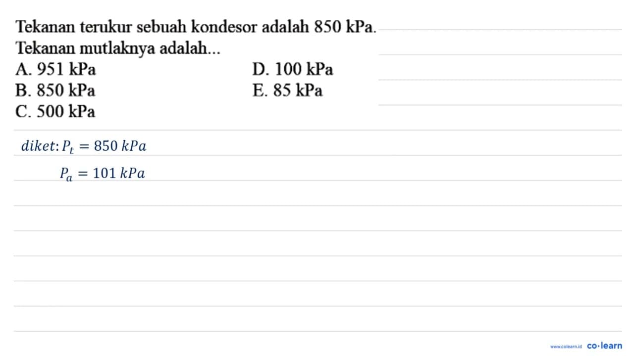 Tekanan terukur sebuah kondesor adalah 850 kPa. Tekanan