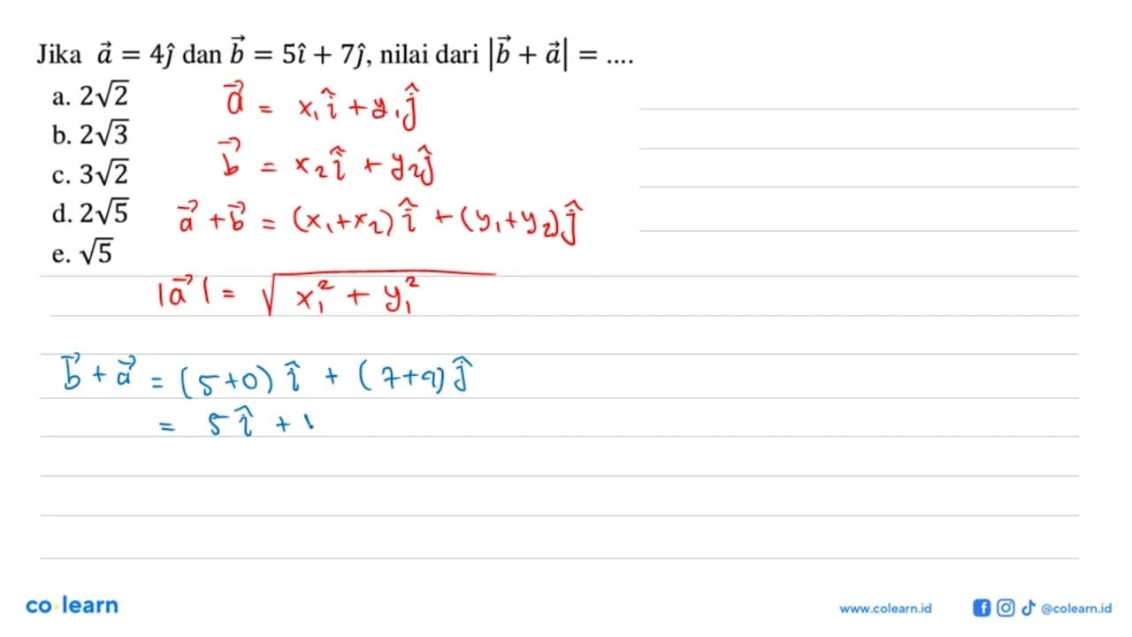 Jika a=4j dan b=5i+7j, nilai dari |b+a|=....