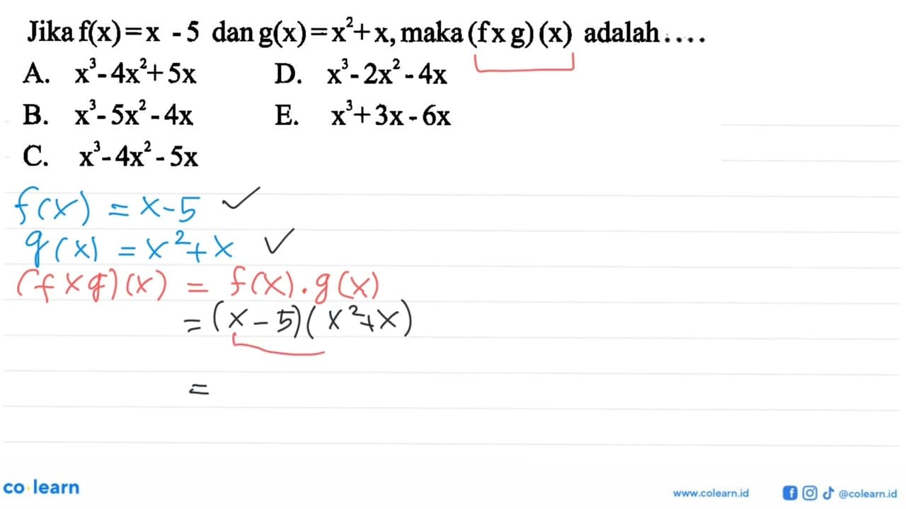 Jika f(x)=x-5 dan g(x)=x^2+x , maka (f x g)(x) adalah...