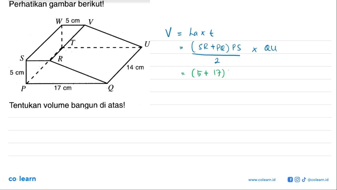 Perhatikan gambar berikut!W V R S T U Q P 5 cm 5 cm 14 cm