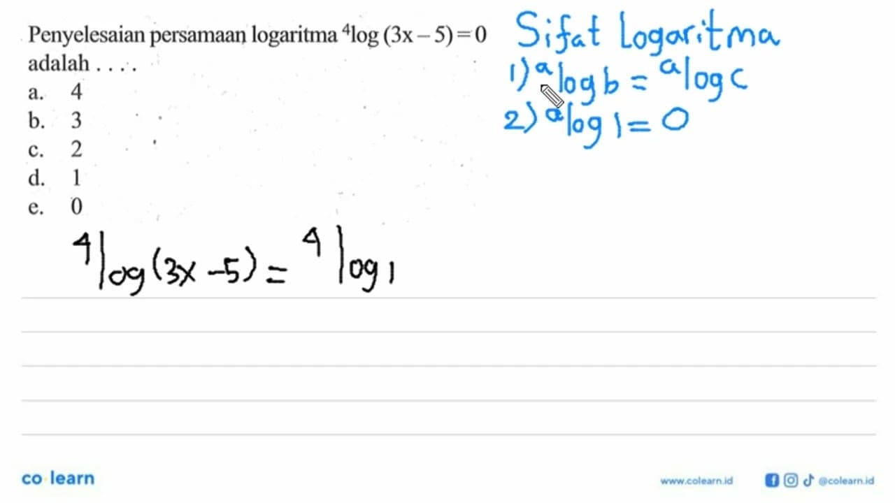 Penyelesaian persamaan logaritma 4 log (3x-5)=0 adalah ....