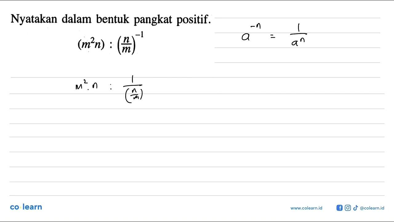 Nyatakan dalam bentuk pangkat positif. (m^2 n) : (n/m)^(-1)