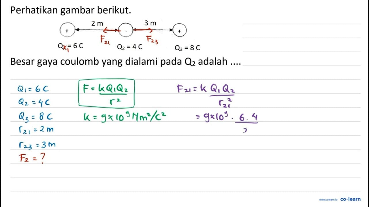 Perhatikan gambar berikut. 2 m 3 m Q3 = 6 C Q2 = 4 C Q3 = 8