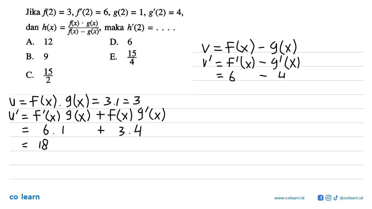 Jika f(2)=3, f'(2)=6, g(2)=1, g'(2)=4 dan h(x)=f(x) .