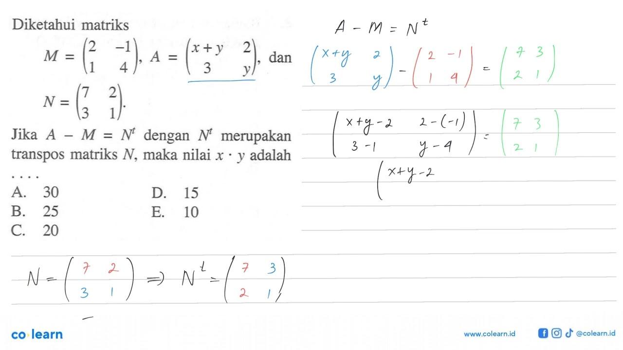 Diketahui matriks M=(2 -1 1 4) A=(x+y 2 3 y) N=(7 2 3 1)