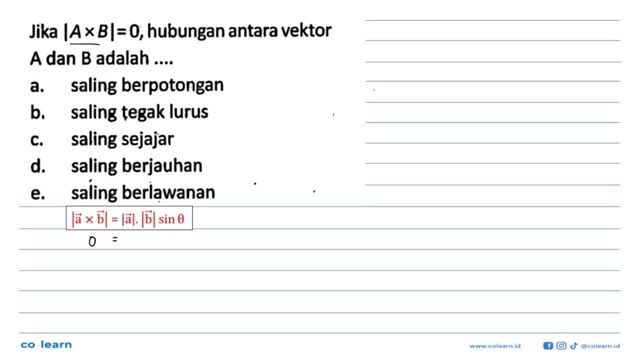 Jika |A x B|=0, hubungan antara vektor A dan B adalah