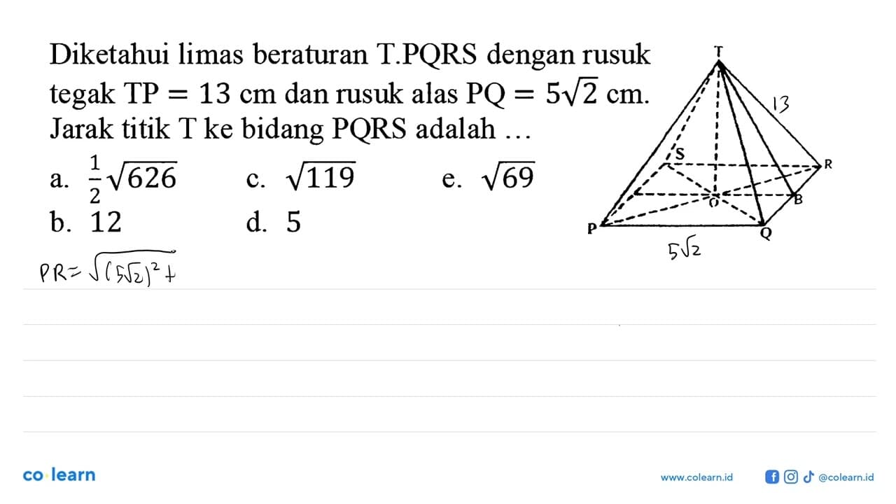 Diketahui limas beraturan T.PQRS dengan rusuk tegak TP = 13