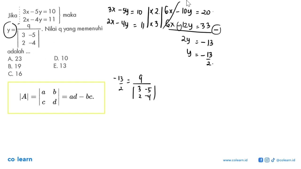 Jika 3x-5y=10 2x-4y=11 maka y=q/|3 -5 2 -4|. Nilai q yang