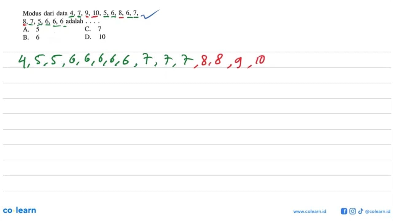 Modus dari data 4,7,9,10,5,6,8,6,7,8,7,5,6,6,6 adalah ...