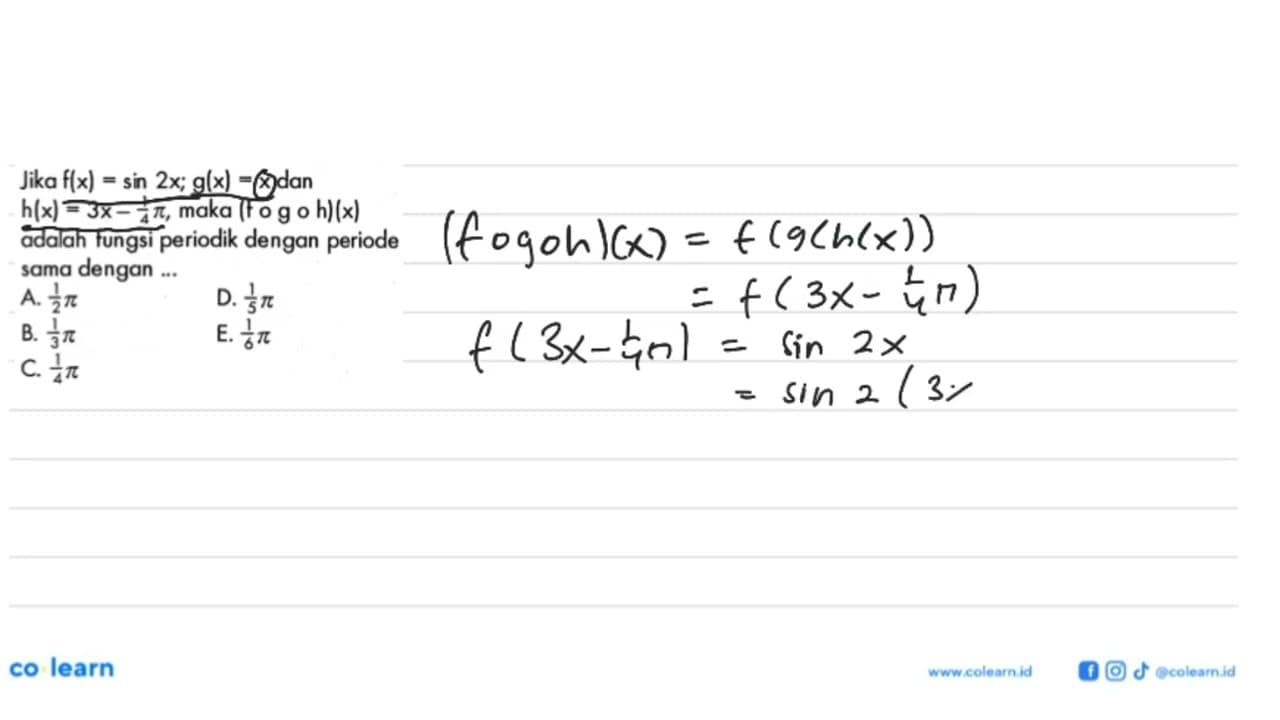 Jika f(x)=sin 2x ; g(x)=x dan h(x)=3 x-1/4 pi , maka (fog o