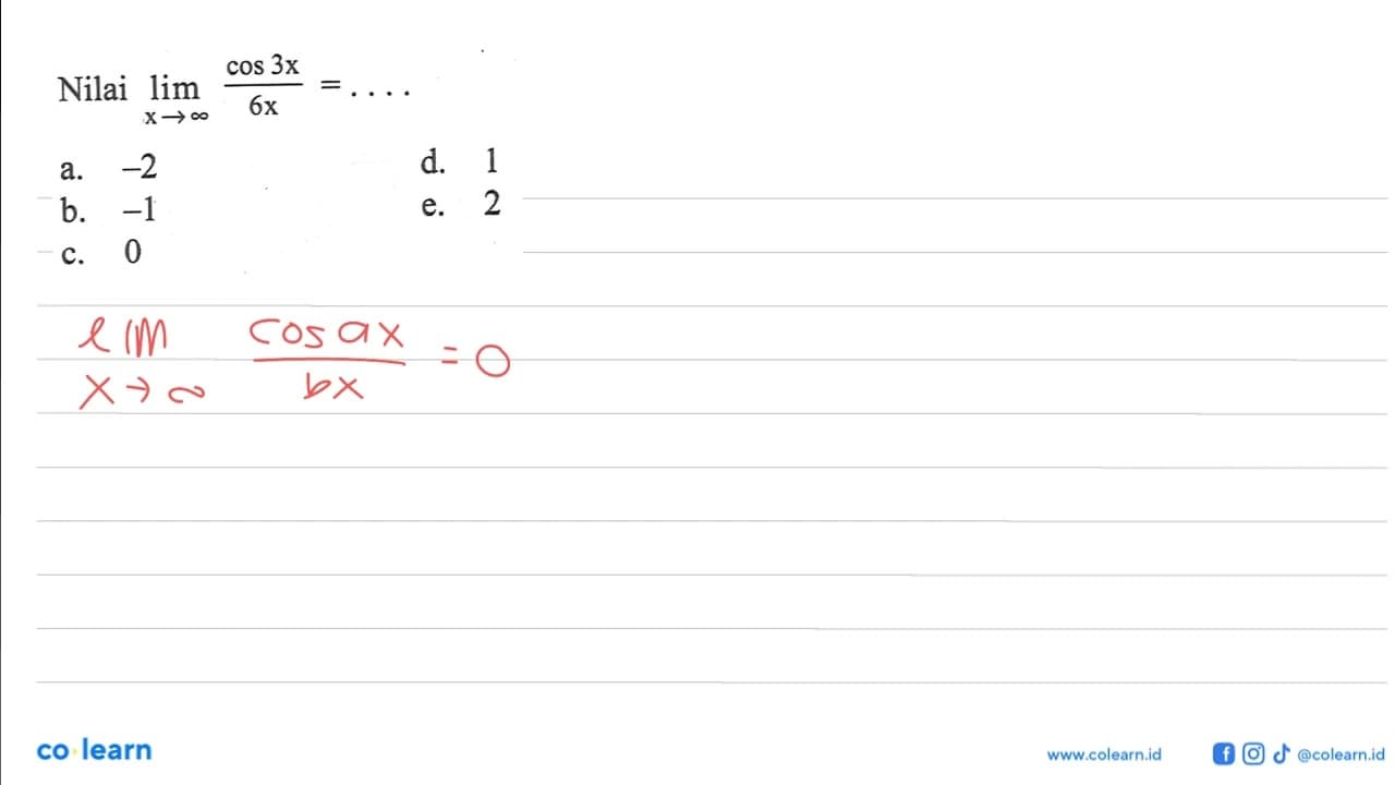 Nilai limit x mendekati tak hingga (cos3x)/(6x)=....