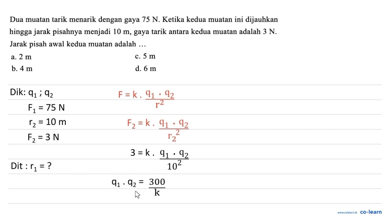 Dua muatan tarik menarik dengan gaya 75 N. Ketika kedua