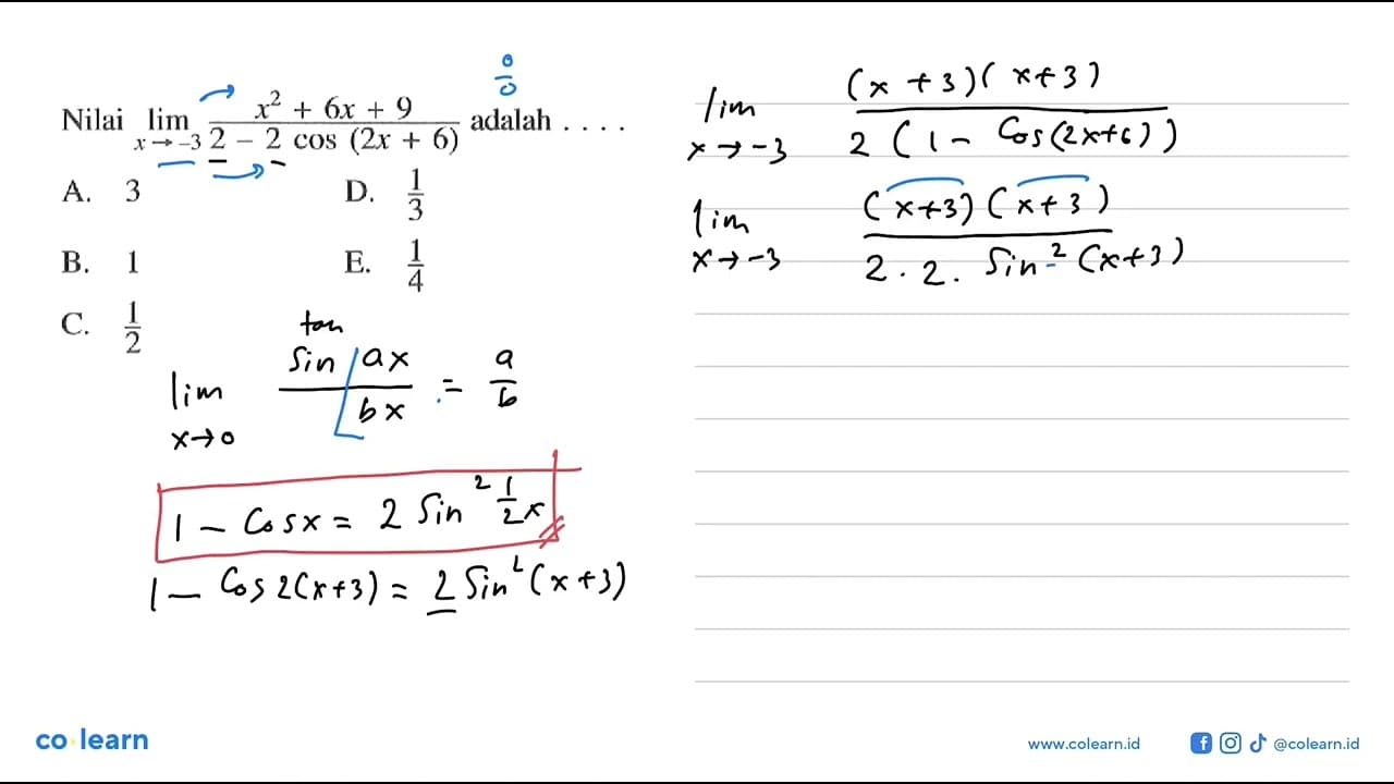 Nilai limit x->-3 (x^2+6x+9)/(2-2cos(2x+6)) adalah ....