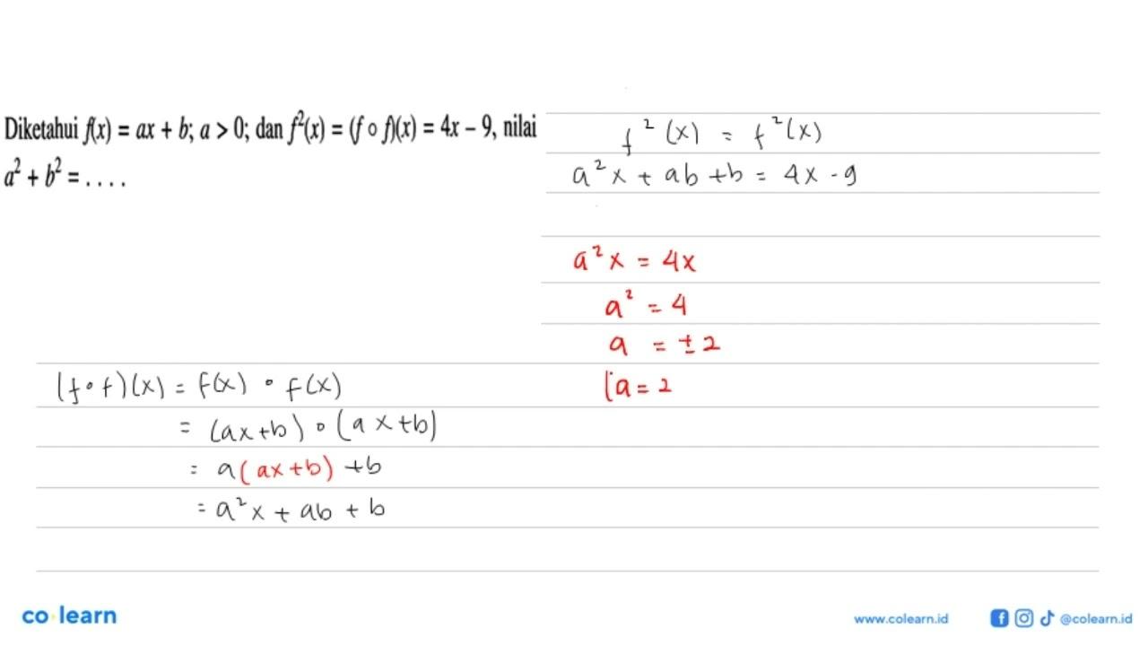 Diketahui f(x)=ax+b; a>0; dan f^2(x)=(fof)(x)=4x-9, nilai