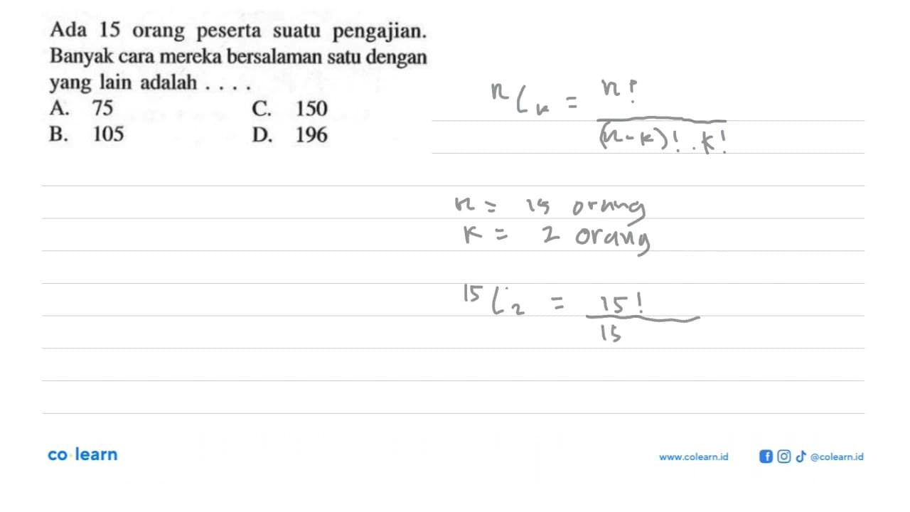 Ada 15 orang peserta suatu pengajian. Banyak cara mereka