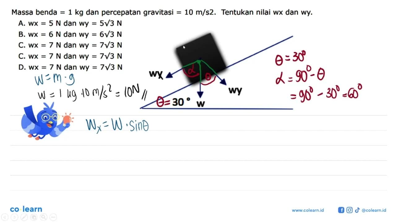 Massa benda = 1 kg dan percepatan gravitasi = 10 m/s2.