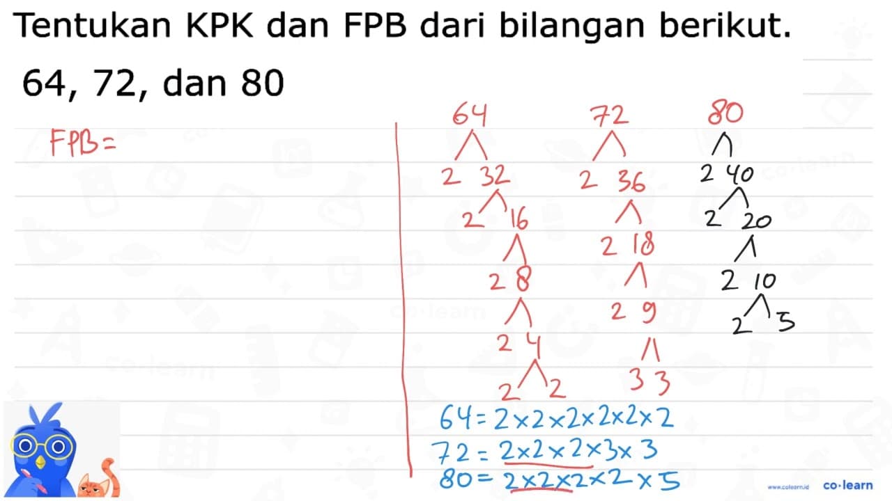 Tentukan KPK dan FPB dari bilangan berikut. 64, 72, dan 80