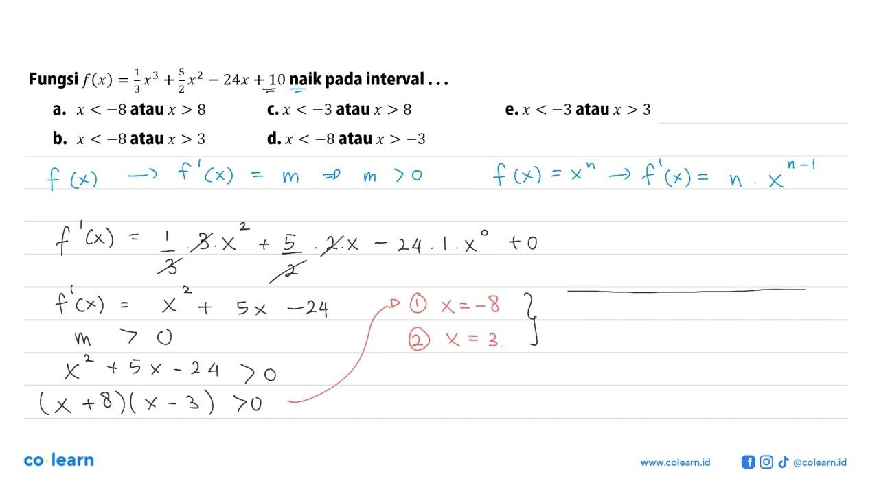 Fungsi f(x)=(1/3)x^3+(5/2)x^2-24x+10 naik pada interval ...