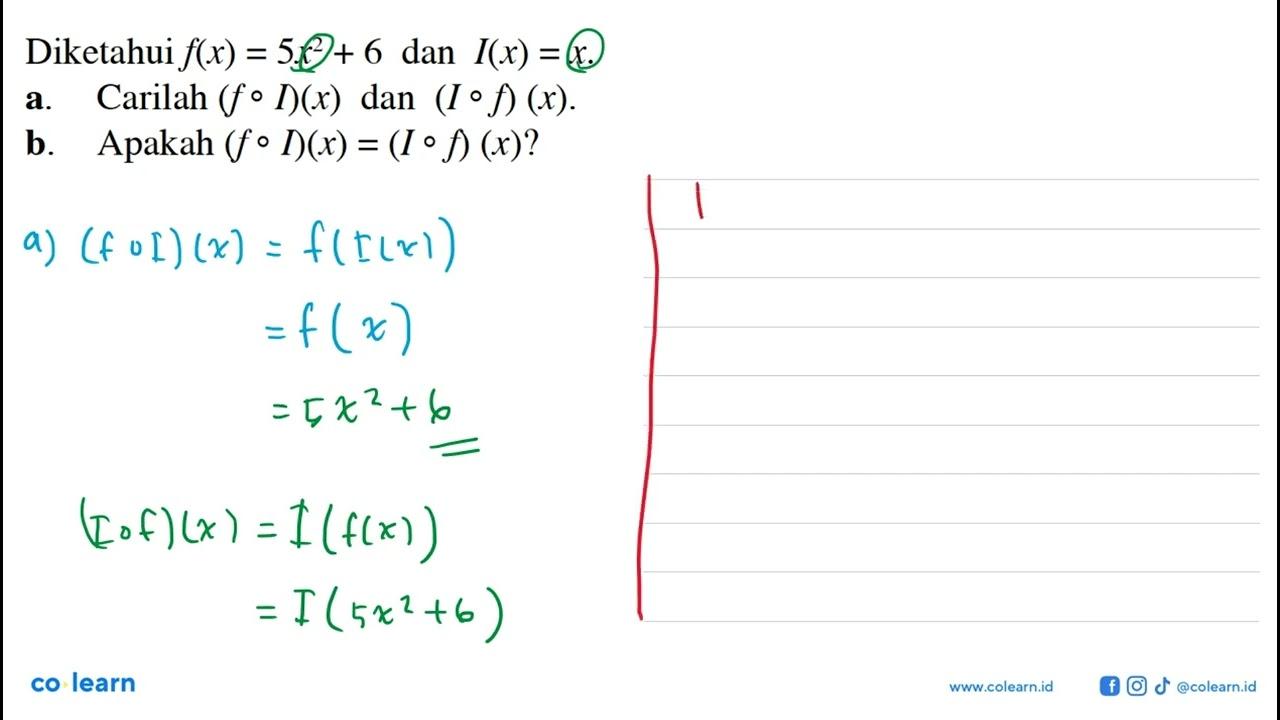 Diketahui f(x)=5x^2+6 dan I(x)=x a. Carilah (foI)(x) dan