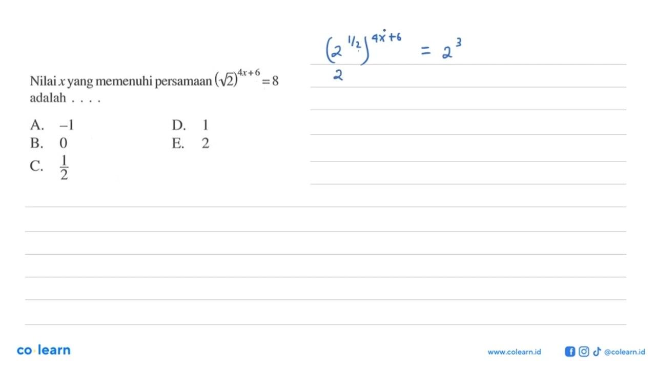 Nilai x yang memenuhi persamaan (akar(2))^(4x+6)=8 adalah .