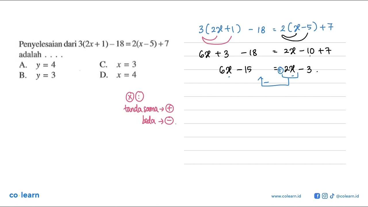 Penyelesaian dari 3(2x +1) - 18 = 2(x - 5) + 7 adalah... A.