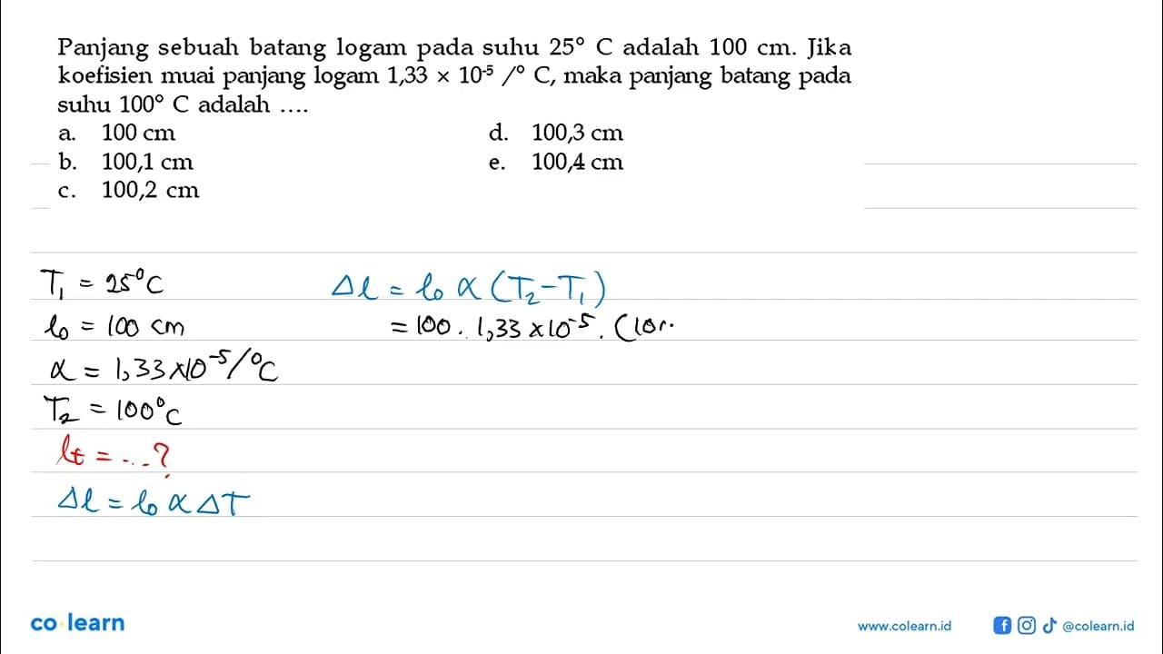 Panjang sebuah batang logam pada suhu 25 C adalah 100 cm.