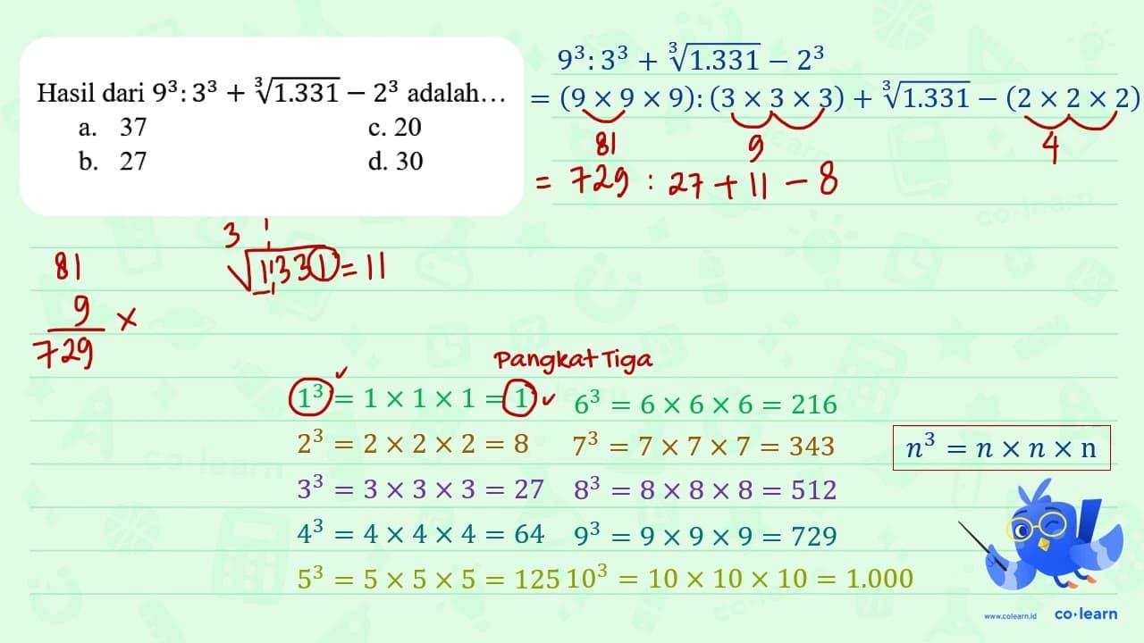 Hasil dari 9^(3): 3^(3)+sqrt[3]{1.331)-2^(3) adalah... a.