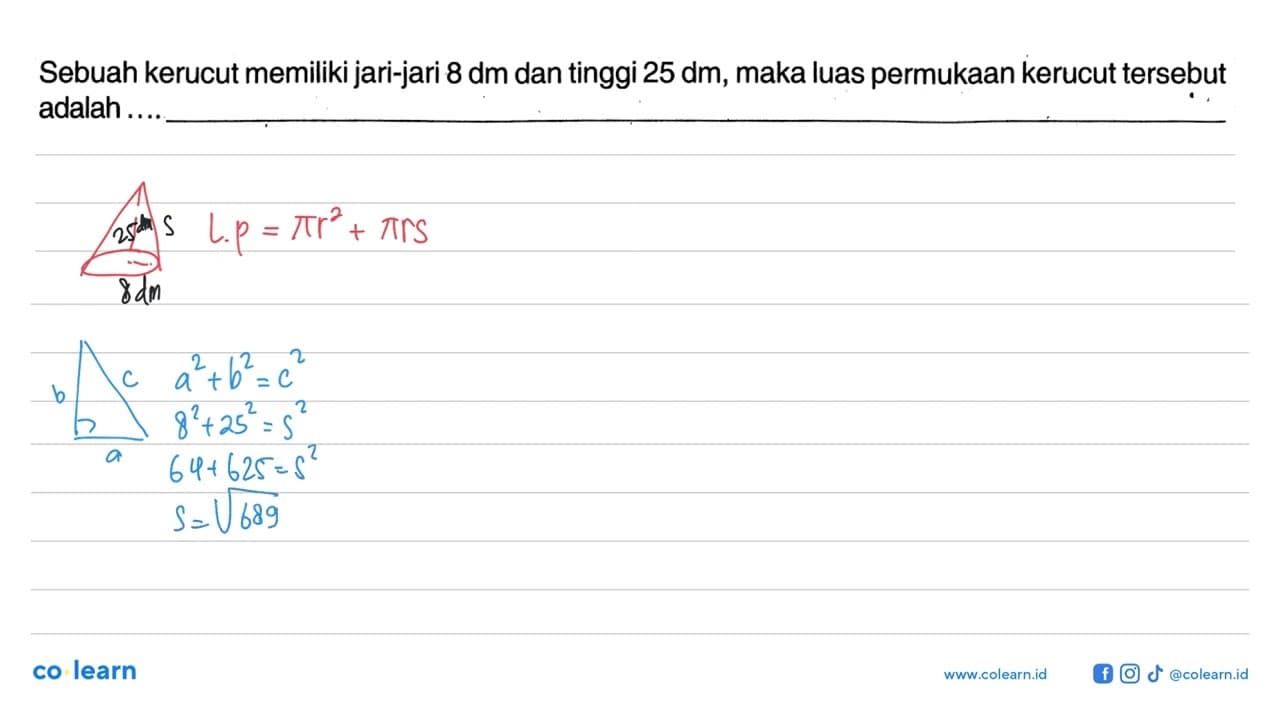 Sebuah kerucut memiliki jari-jari 8 dm dan tinggi 25 dm,