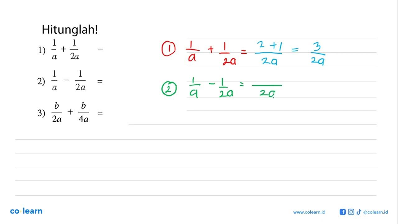 Hitunglahl 1) 21/a + 1/2a = 2) 1/a - 1/2a = 3) b/2a + b/4a